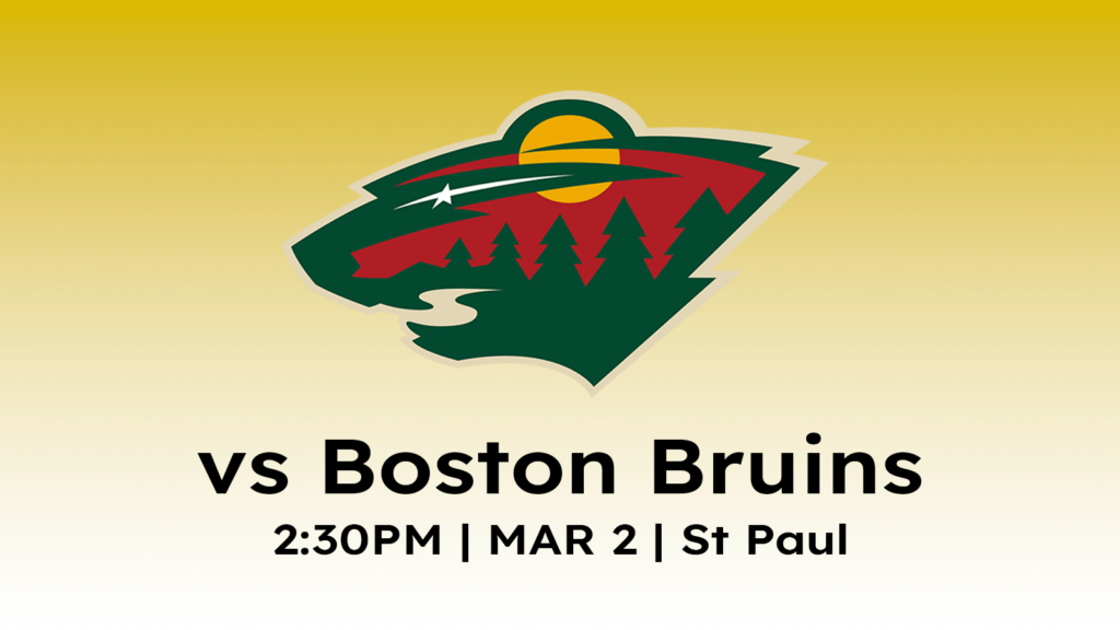 Boston Bruins vs Minnesota Wild 2:30pm March 2, 2025 at Xcel Energy Center in Saint Paul MN