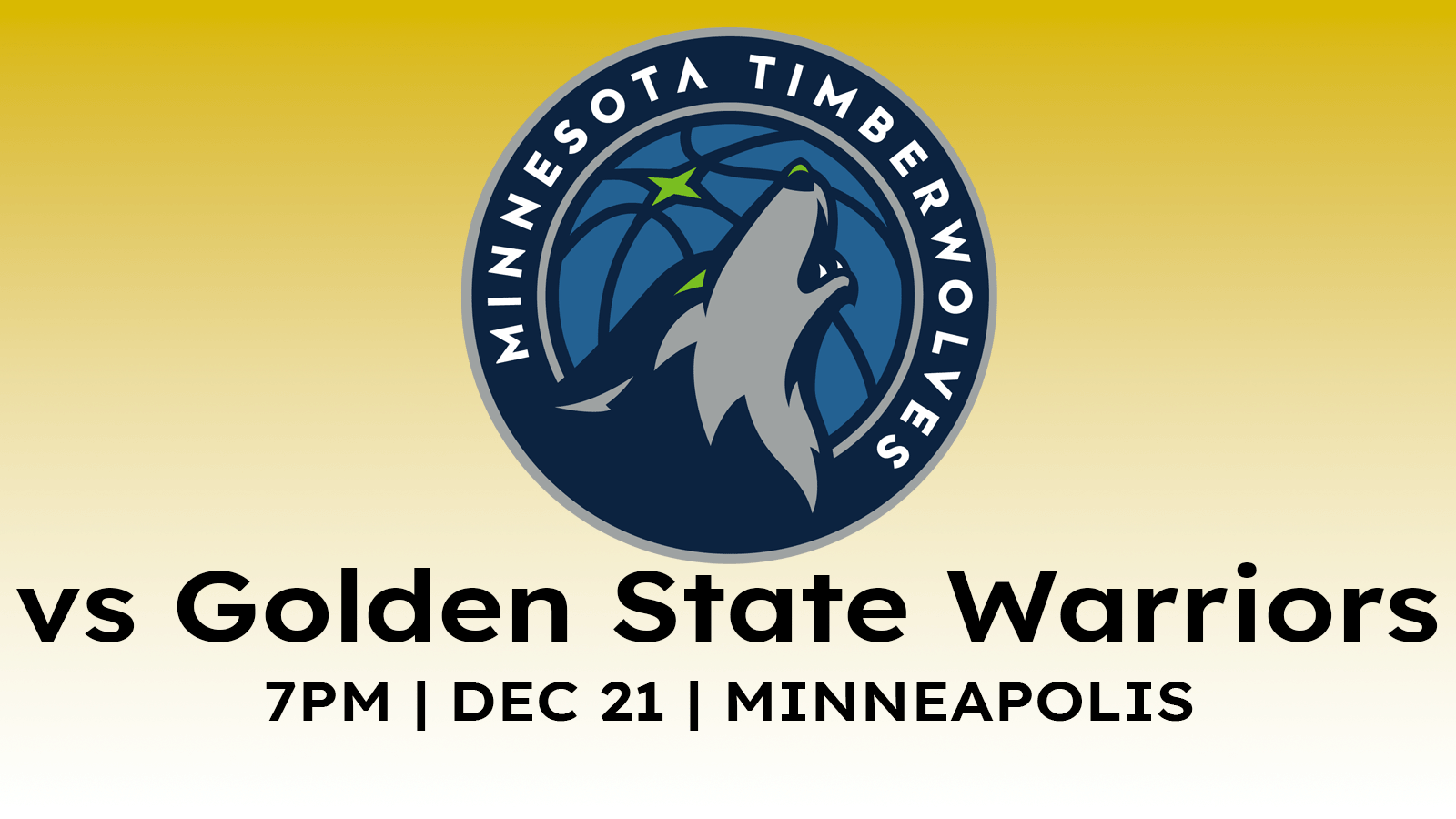 Minnesota Timberwolves vs Golden State Warriors at 7 pm on December 21 at Target Center in Minneapolis.