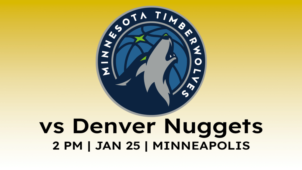 Denver Nuggets vs Minnesota Timberwolves 2 pm January 25, 2025 at Target Center in Minneapolis