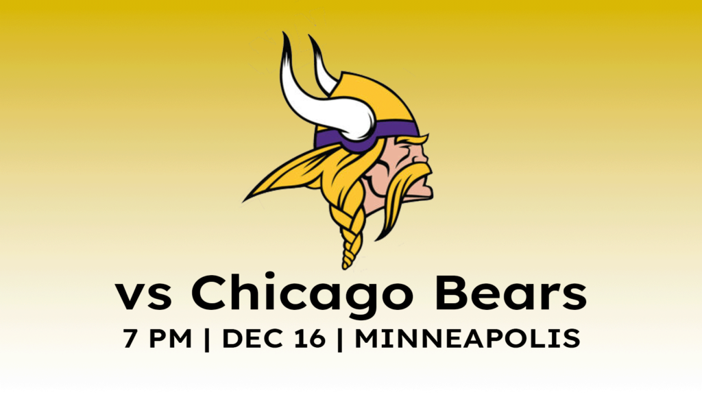 Chicago Bears vs Minnesota Vikings 7pm December 16, 2024 at US Bank Stadium in Minneapolis.